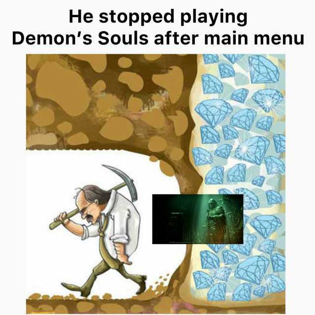 He stopped playing Demons Soulls after main menu NEWG
