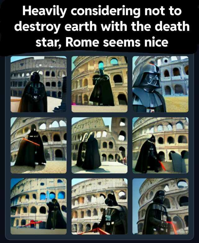 Heavily considering not t destroy earth with the death star Rome seems nice