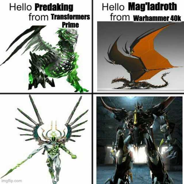 Hello Predaking from Transformers Prime Hello Magladroth from Warhammer 40k imgflip.com
