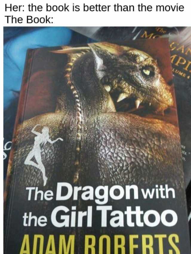 Her the book is better than the movie The Book 1PL LUME4 The Dragon with the Girl Tattoo ANAM R0RERTS