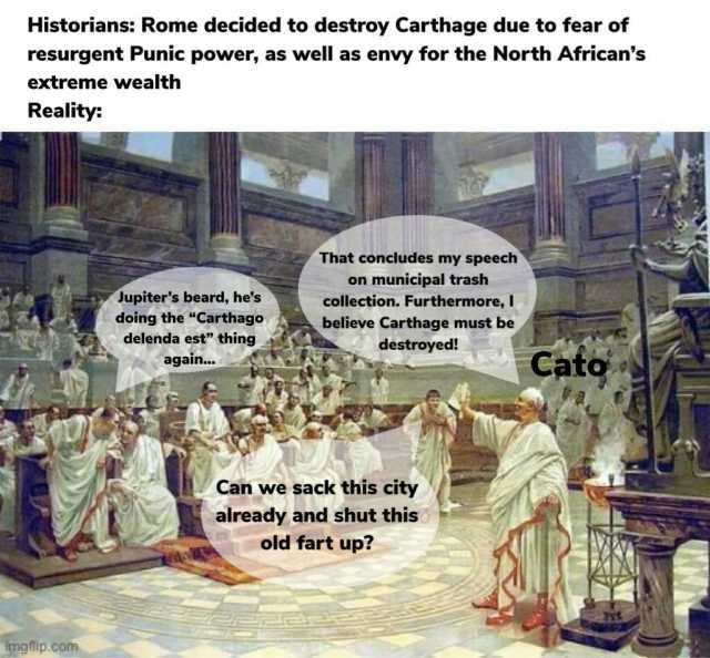 Historians Rome decided to destroy Carthage due to fear of resurgent Punic power as well as envy for the North Africans extreme wealth Reality That concludes my speech on municipal trash Jupiters beard hes doing the Carthago delen