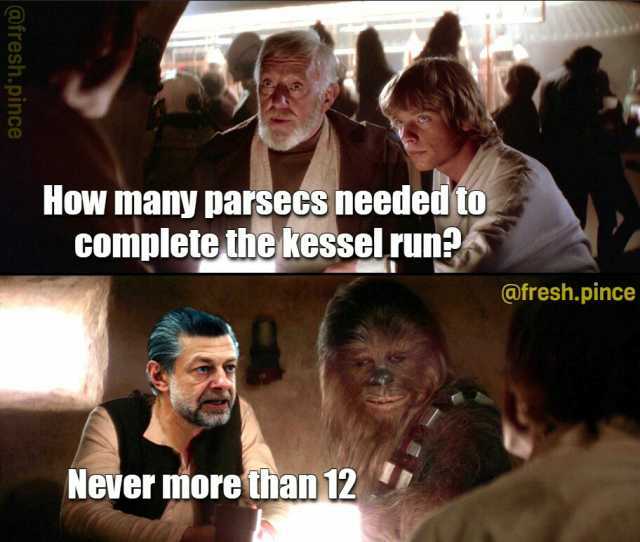 How many parsecs needed to complete the kesselrues @fresh.pince Never miorethan 12