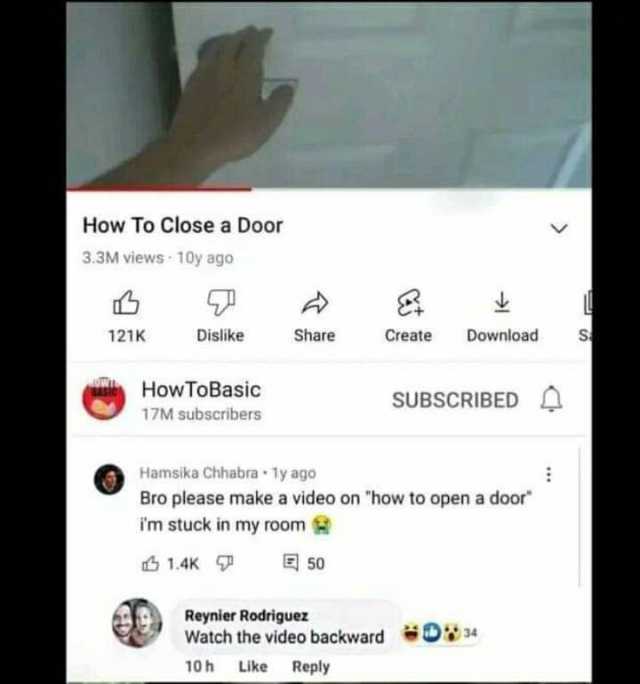 How To Close a Door 3.3M views10y ago 121K Dislike Share Create Download HoWTOBasic SUBSCRIBED 17M subscribers Hamsika Chhabra 1y ago Bro please make a video on how to open a door im stuck in my room 1.4K 50 Reynier Rodriguez Watc