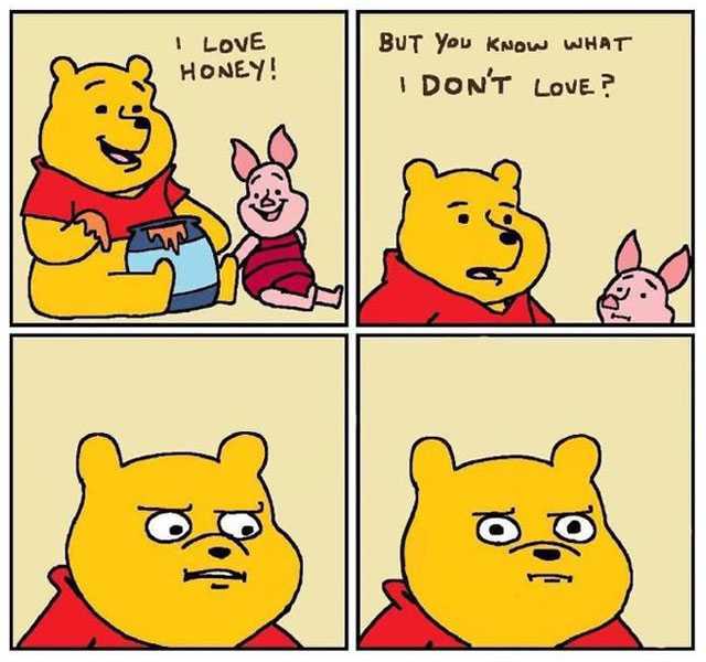 I love honey but you know what I don't love Winnie Pooh and a jar of honey and Piglet meme template