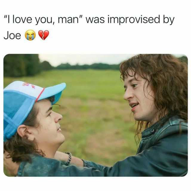 I love you man was improvised by Joe