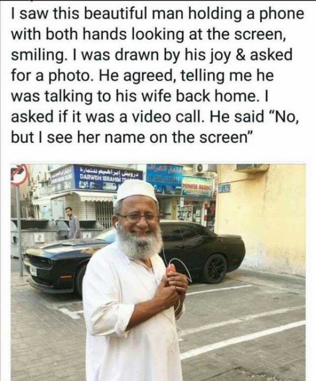 I saw this beautiful man holding a phone with both hands looking at the screen smiling. I was drawn by his joy & asked for a photo. He agreed telling me he was talking to his wife back home. I asked if it was a video call. He said
