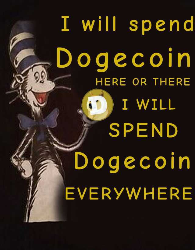 I will spend Dogecoin 9 HERE OR THERE I I WILL SPEND Dogecoin EVERYWHERE