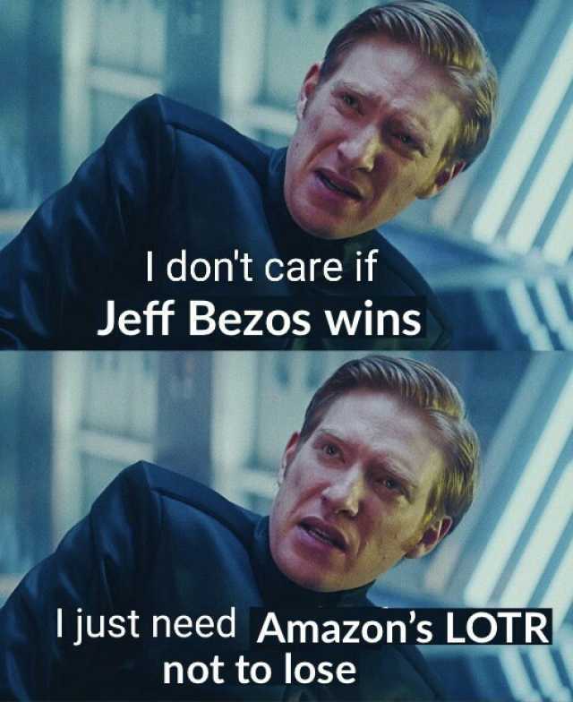 Idont care if Jeff Bezos wins Ijust need Amazons LOTR not to lose