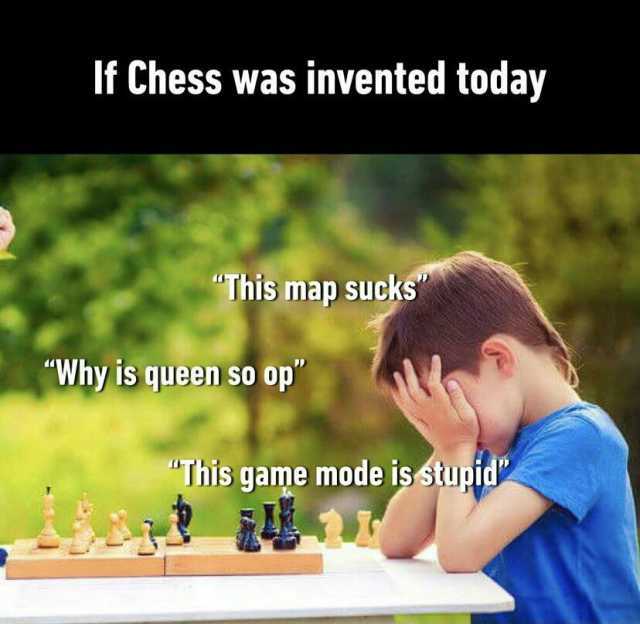 If Chess was invented today This map sucks Why is queen so op This game mode is stupid