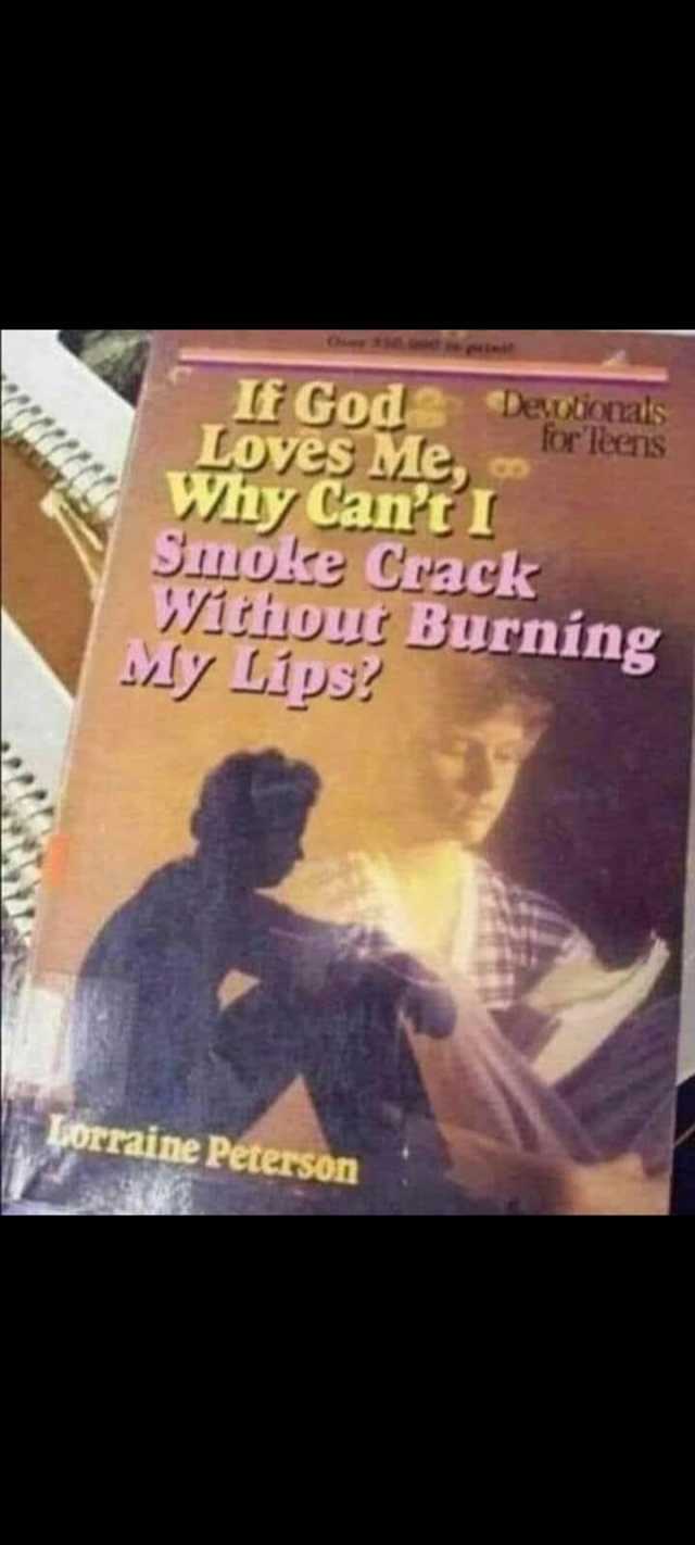 IF God LOyes Me Why CantI Smoke Crack Yithout Burning Torraine Peterson etinais forleens