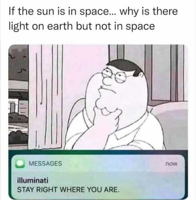 If the sun is in space... why is there light on earth but not in space MESSAGES illuminati STAY RIGHT WHERE YOU ARE. now