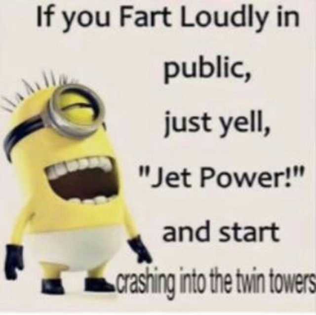 If you Fart Loudly in public just yell Jet Power! and start oasing into the twin towers