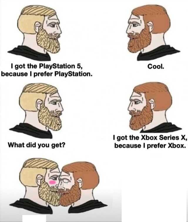 Igot the PlayStation 5 because I prefer PlayStation. Cool. I got the Xbox Series X becauseI prefer Xbox. What did you get