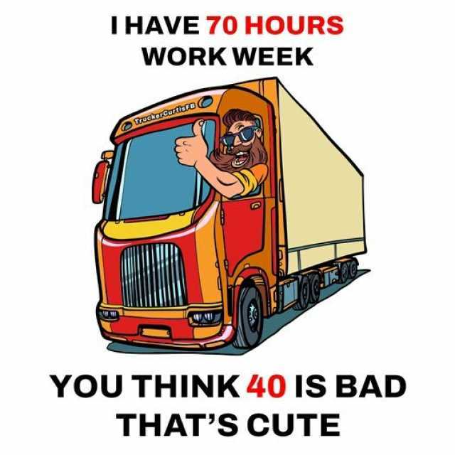 IHAVE 70 HOURS WORK WEEK YOU THINK 40 IS BAD THATS CUTE