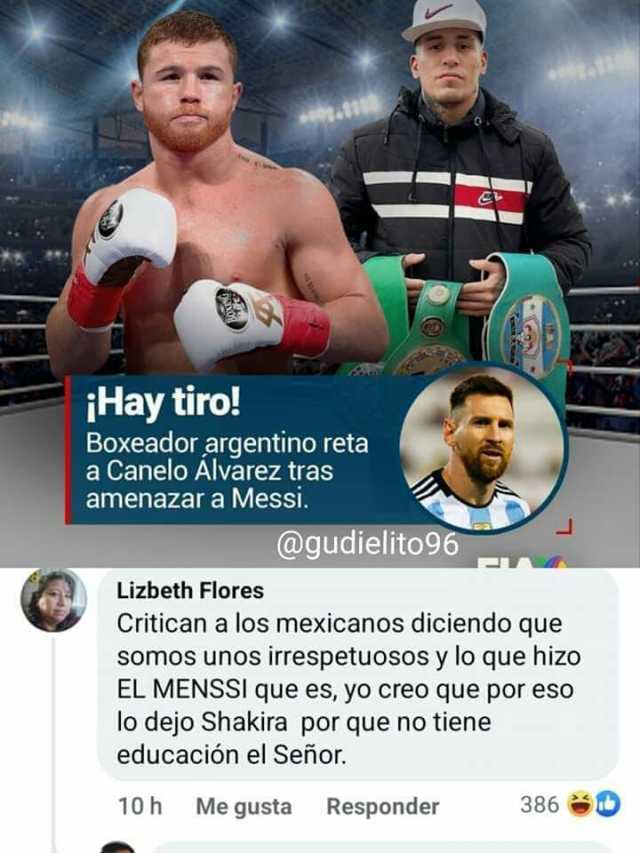 iHay tiro! Boxeador argentino reta a Canelo Alvarez tras amenazar a Messi. @gudielito96 Lizbeth Flores Critican a los mexicanos diciendo que somos unos irrespetuosos y lo que hizo EL MENSSI que es yo creo que por eso lo dejo Shaki