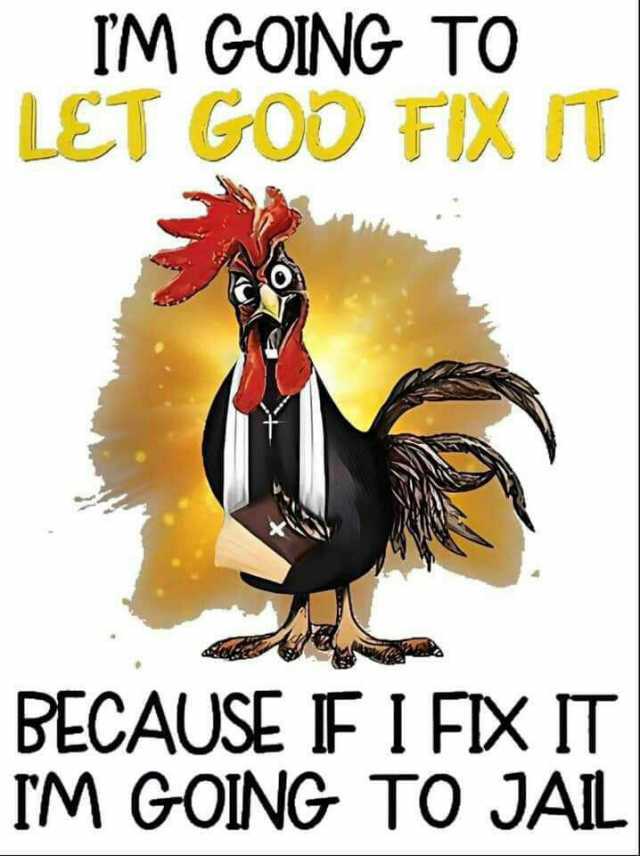 IM GOING TO LET GOD FIX IT BECAUSE FIFX IT IM GOING TO JAIL