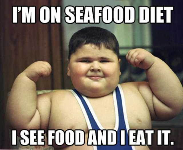 IM ON SEAFOOD DIET ISEE FOODANDIEAT IT.