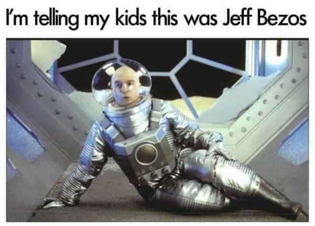Im telling my kids this was Jeff Bezos