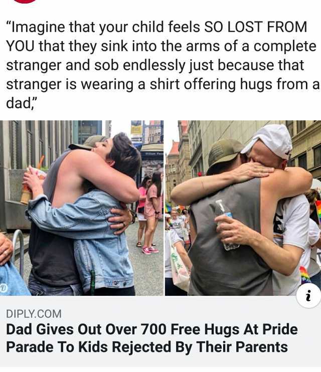Imagine that your child feels SO LOST FROM YOU that they sink into the arms of a complete stranger and sob endlessly just because that stranger is wearing a shirt offering hugs froma dad wiliam DIPLY.COM Dad Gives Out Over 700 Fre
