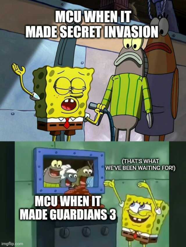 imgflip.com MCU WHEN IT MADE SECRET INVASION (THATS VWHAT WEVE BEEN WAITING FOR!) MCU WHEN IT MADE GUARDIANS 3