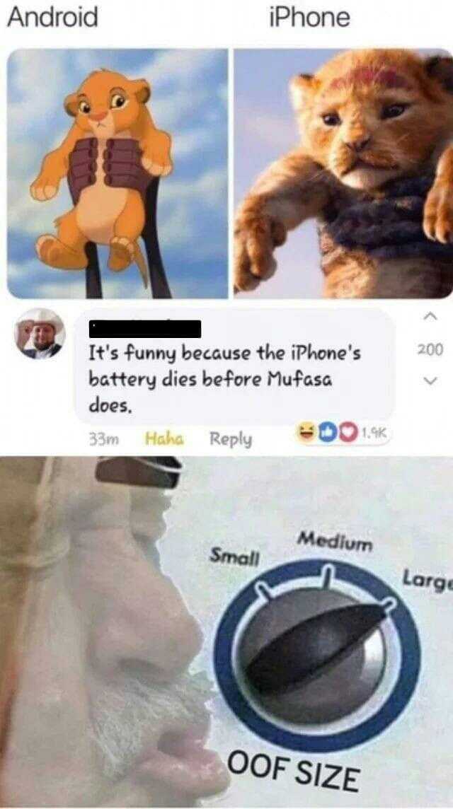 iPhone Android 200 Its funny because the iPhones battery dies before Mufasa does. 001% Haha Reply 33m Medium Small Large OOF SIZE