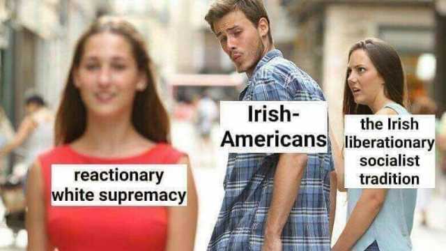 Irish- the Irish Americans liberationary socialist reactionary white supremacy tradition