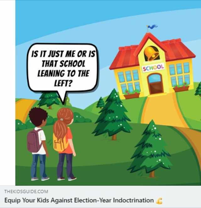 IS IT JUST ME OR IS THAT SCHOOL LEANING TO THE LEFT THEKIDSGUIDE.COM SCHOOL Equip Your Kids Against Election-Year Indoctrination