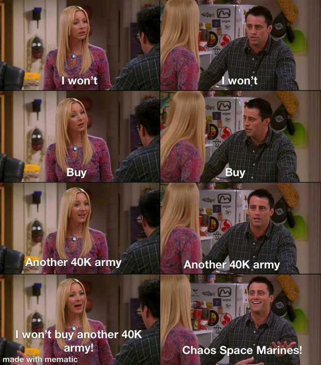 Iwont wont Buy Buy Another 40K army Another 40K armny I wont buy another 40K army! Chaos Space Márines! made with mematic