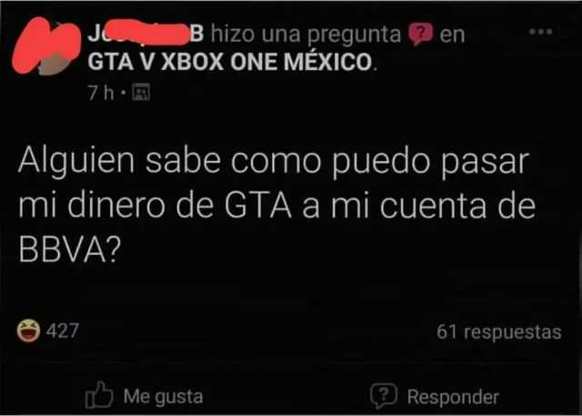 J GTA V XBOX ONE MEXICO. B hizo una preguntaen 7h Alguien sabe como puedo pasar mi dinero de GTA a mi cuenta de BBVA 427 61 respuestas Me gusta 2Responder