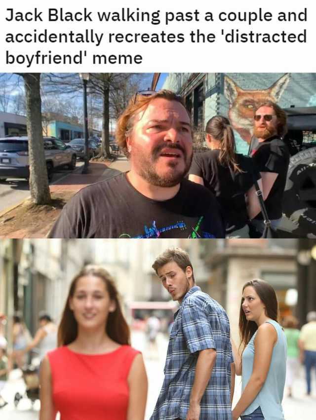 Jack Black walking past a couple and accidentally recreates the distracted boyfriend meme