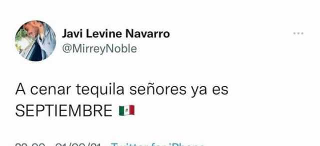Javi Levine Navarro @MirreyNoble A cenar tequila señores ya es SEPTIEMBRE