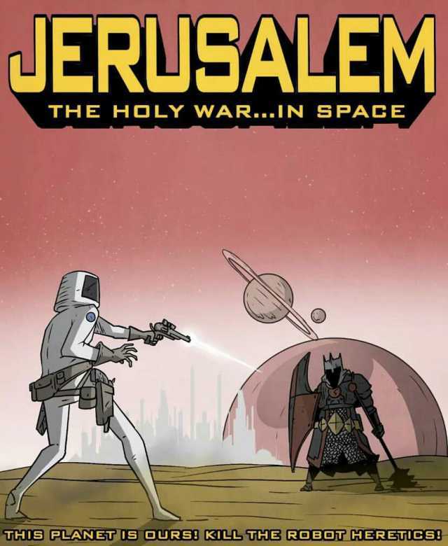 JERUSALEM THE HOLY WAR...IN SPACE THIS PLANET IS DURS! KILL THB ROBDT HERETIES
