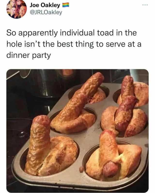 Joe Oakley @JRLOakley So apparently individual toad in the hole isnt the best thing to serve at a dinner party