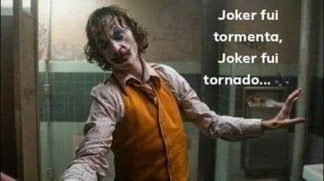 Joker fui tormenta Joker fui tornado... 