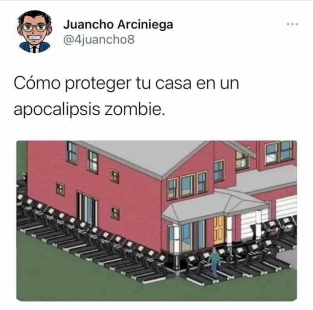 Juancho Arciniega @4juancho8 Cómo proteger tu casa en un apocalipsis zombie. 