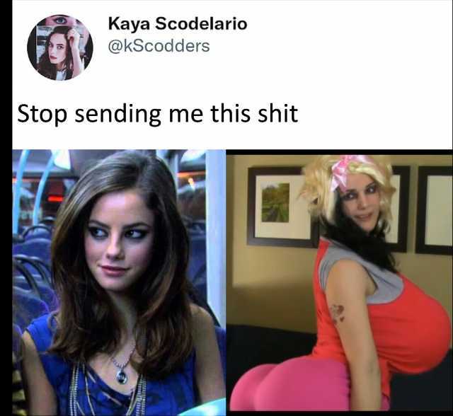 Kaya Scodelario @kScodders Stop sending me this shit