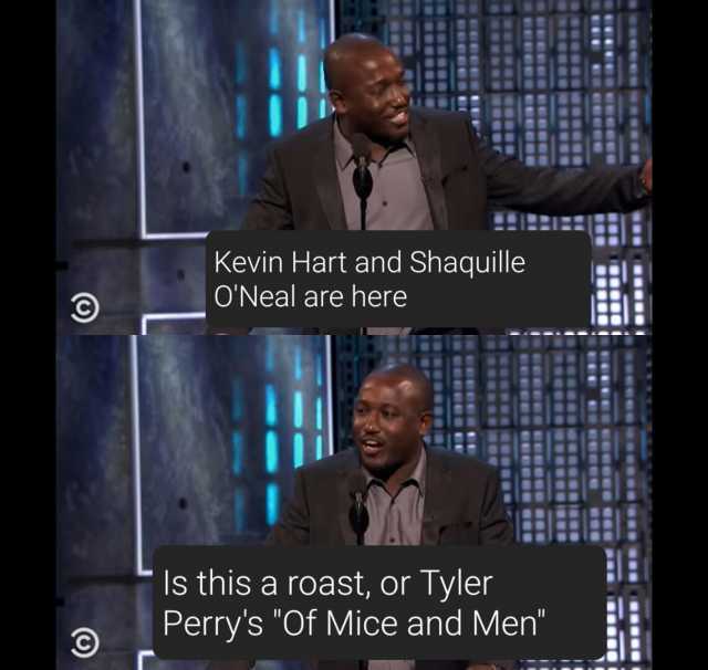 Kevin Hart and Shaquille ONeal are here in Is this a roast or Tyler Perrys Of Mice and Men