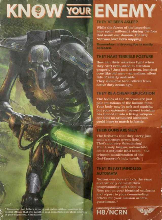 KNOWOUR ENEMY THEY VE BEEN ASLEEP while the forces of the Imperium have spent millennia slaying the foes that assail our domain the lazy Necrons have been napping8 Remember a droesy foe is easily AefeotC THEY HAVE TERRIBLE POSTURE