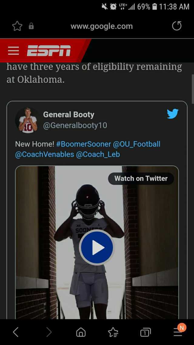 l 69% 1138 AM www.google.com have three years of eligibility remaining at Oklahoma. General Booty @Generalbooty10 New Home! #BoomerSooner @OU_Football @CoachVenables @Coach_Leb Watch on Twitter SOON