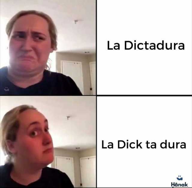 La Dictadura La Dick ta dura Hänak