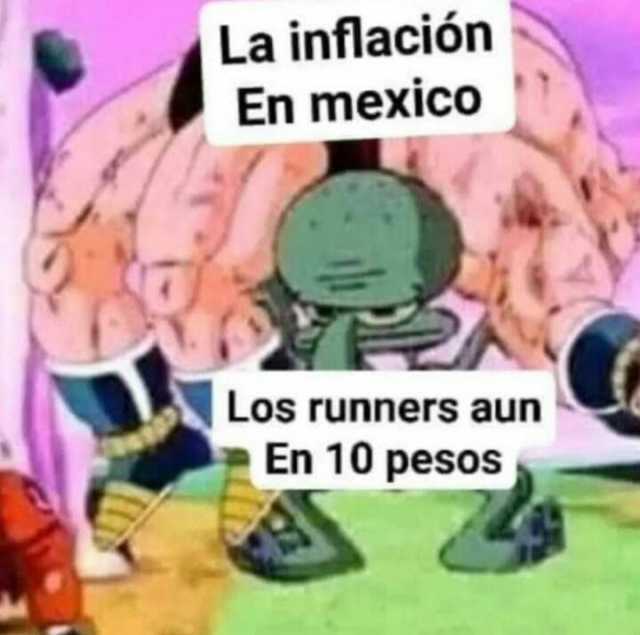 La inflación En mexico  Los runners aun En 10 pesos