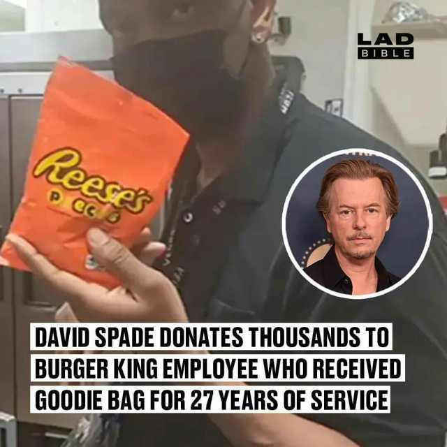 LAD BIBL E teeges Cc DAVID SPADE DONATES THOUSANDS TO BURGER KING EMPLOYEE WHO RECEIVED GOODIE BAG FOR 27 YEARS OF SERVICE