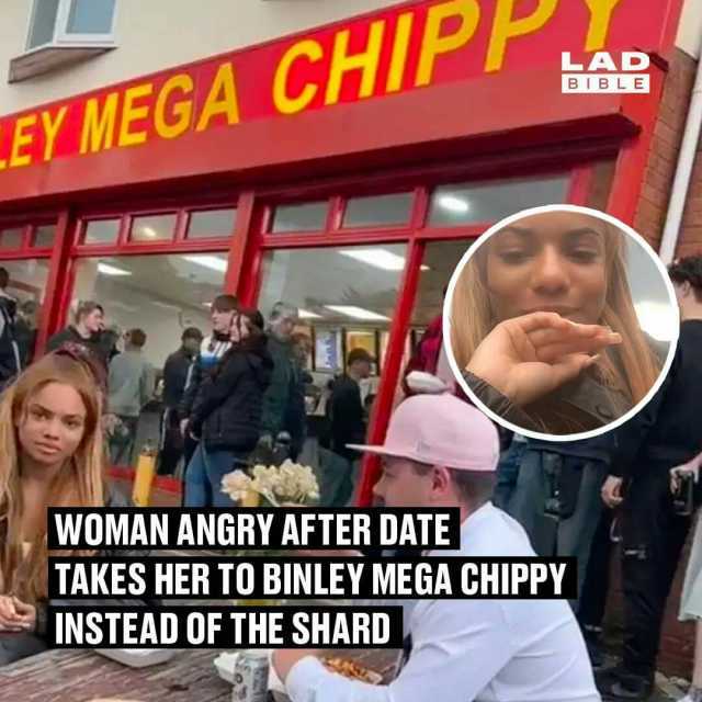LAD BIBLE EMEGA CHIP WOMAN ANGRY AFTER DATE TAKES HER TO BINLEY MEGA CHIPPY INSTEAD OF THE SHARD
