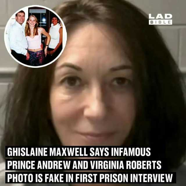 LAD BIBLE GHISLAINE MAXWELL SAYS INFAMOUS PRINCE ANDREW AND VIRGINIA ROBERTS PHOTO IS FAKE IN FIRST PRISON INTERVIEW