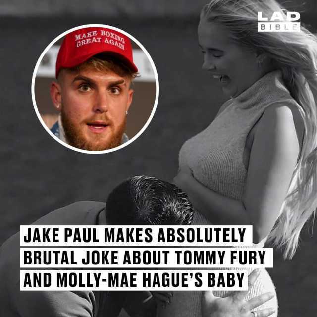 LAD BIBLE MAKE Bo AGA GREAT JAKE PAUL MAKES ABSOLUTELY BRUTAL JOKE ABOUT TOMMY FURY AND MOLLY-MAE HAGUES BABY