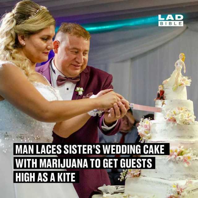 LAD BIBLE MAN LACES SISTERS WEDDING CAKE WITH MARIJUANA TO GET GUESTS HIGH AS A KITE