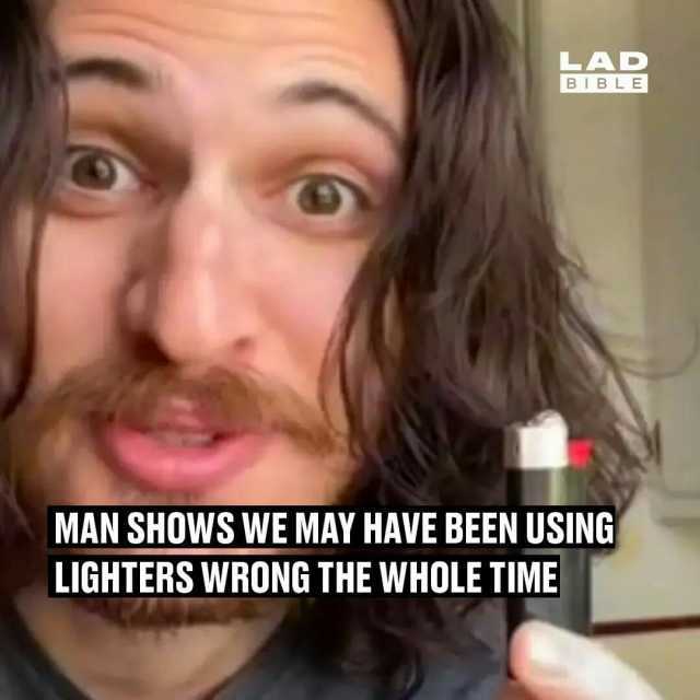 LAD BIBLE MAN SHOWS WE MAY HAVE BEEN USING LIGHTERS WRONG THE WHOLE TIME