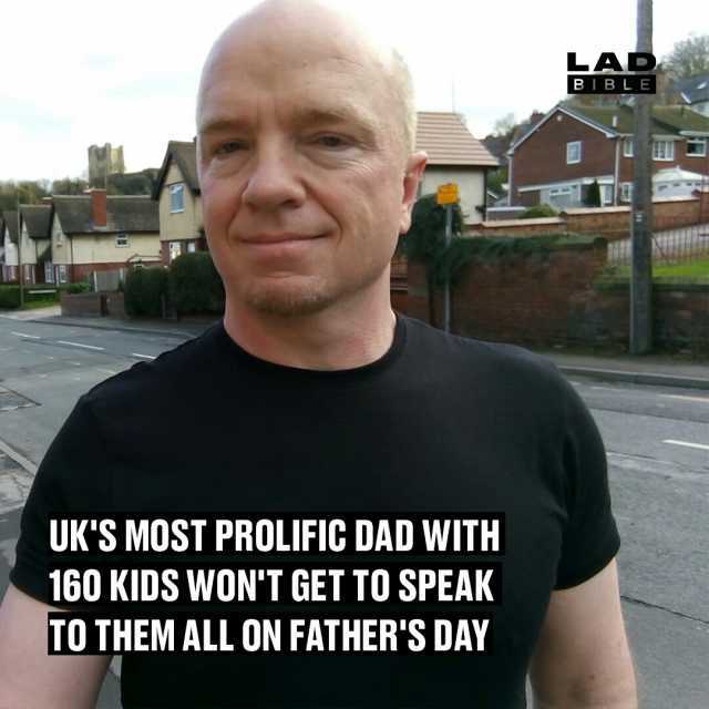 LAD BIBLE UKS MOST PROLIFIC DAD WITH 160 KIDS WONT GET TO SPEAK TO THEM ALL ON FATHERS DAY