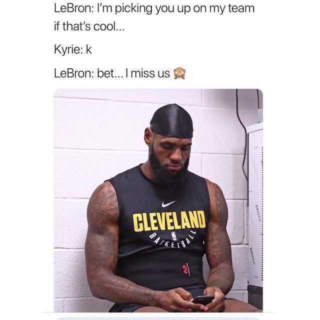 LeBron Im picking you up on my team if thats cool... Kyrie k LeBron bet I miss us CLEVELAND 
