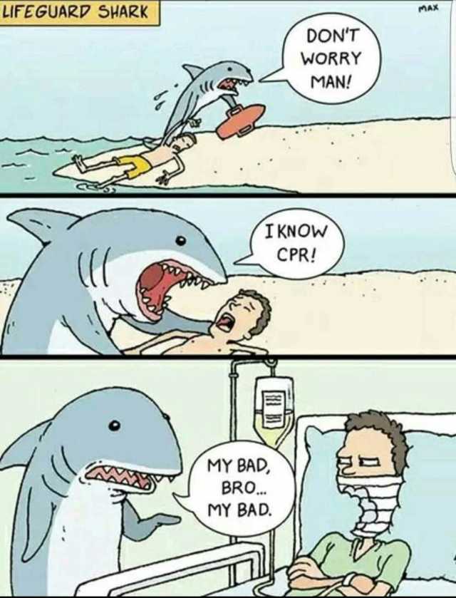 LIFEGUARD SHARK MAX DONT WORRY MAN! I KNOW CPR! MY BAD BRO.. MY BAD.